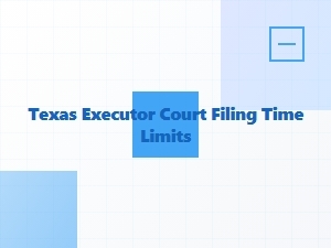 Texas Executor Court Filing Deadlines