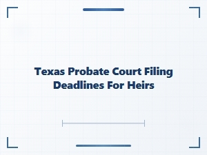 Texas Probate Court Filing Deadlines for Heirs