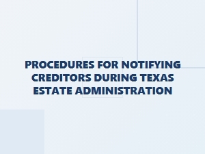 Procedures for Notifying Creditors in Texas Estate Administration
