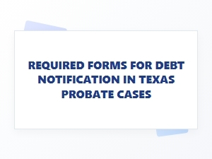 Required Forms for Debt Notification in Texas Probate