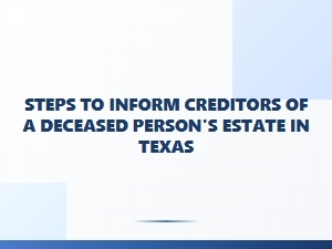 Steps to Notify Creditors of Deceased Estate in Texas