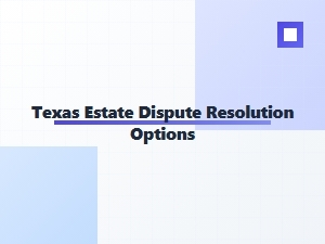 Texas Estate Dispute Resolution Methods