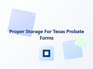 Proper Storage for Texas Probate Forms