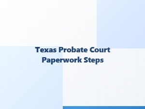 Texas Probate Court Paperwork Steps for Executors