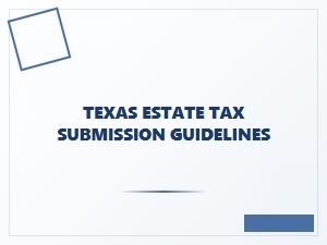 Texas Estate Tax Submission Guidelines